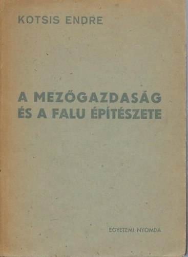 Kotsis Endre - A mez�gazdas�g �s a falu �p�t�szete