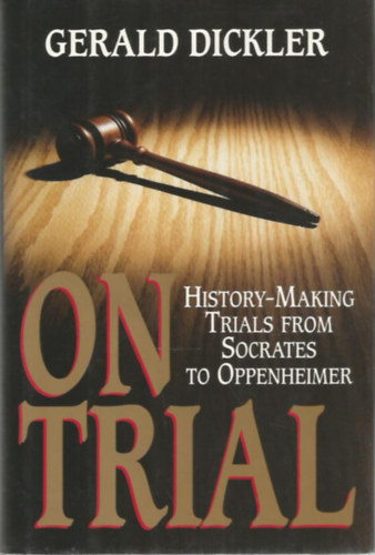 Gerald Dickler - On Trial - History-Making Trials from Socrates to Oppenheimer
