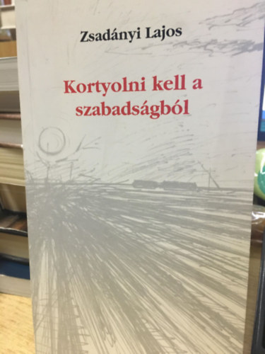 Zsad�nyi Lajos - Kortyolni kell a szabads�gb�l