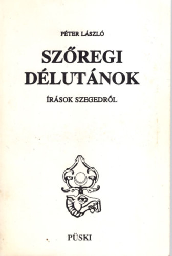 Pter Lszl - Szregi dlutnok (rsok Szegedrl)