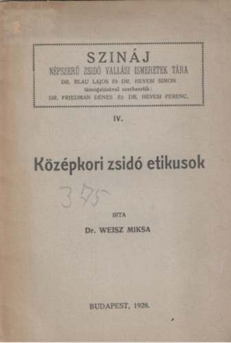 Dr. Weisz Miksa - Szináj - Népszerű zsidó vallási ismeretek tára IV. - Középkori zsidó etikusok