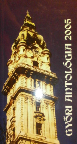 Cs�ky Anna - Kecsk�s R�zsa - Kelemen �kos  (szerk.) - Gy�ri antol�gia 2005