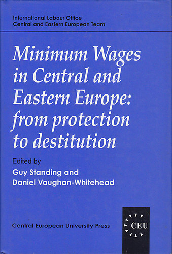 Guy Standing - Minimum Wages in Central and Eastern Europe: from Protection to Destitution