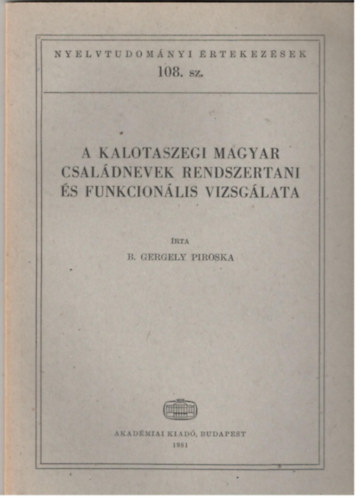 B. Gergely Piroska - A kalotaszegi magyar csal�dnevek rendszertani �s funkcion�lis vizsg�lata (Nyelvtudom�nyi �rtekez�sek 108. sz.)