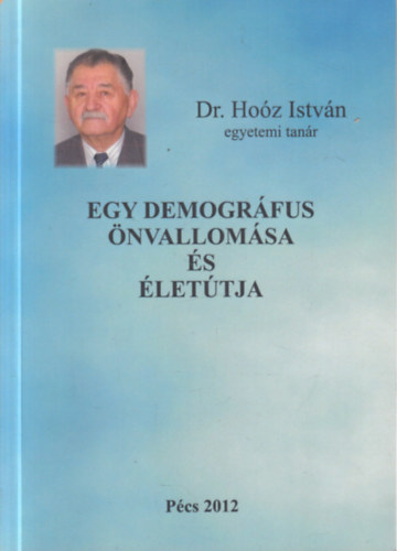 Dr. Hoz Istvn - Egy demogrfus nvallomsa (dediklt)