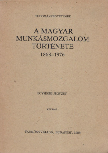 A magyar munk�smozgalom t�rt�nete 1868-1976