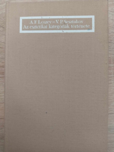 A.F.-Sesztakov, V.P. Loszev - Az esztétikai kategóriák története
