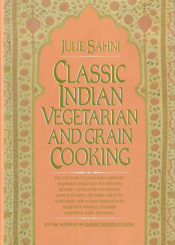 Julie Sahni - Classic Indian Vegetarian and Grain Cooking