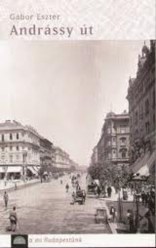Gbor Eszter - Andrssy t - A mi Budapestnk