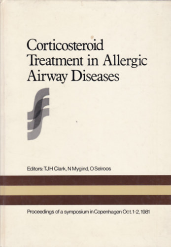 T.J.H. Clark - N. Mygind - Corticosteroid Treatment in Allergic Airways Diseases (A légúti allergiák kortikoszteroid kezelése - angol nyelvű)