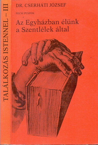 Dr. Cserh�ti J�zsef p�csi p�sp�k - Az Egyh�zban �l�nk a Szentl�lek �ltal - Tal�lkoz�s Istennel III.