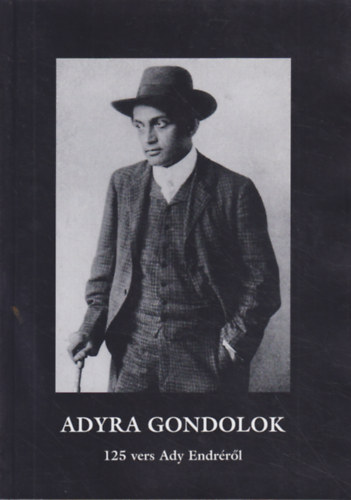 Adyra gondolok - 125 vers Ady Endréről