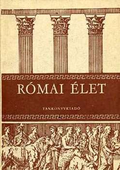 Dr. Majoros József - Római élet a gimnáziumok I-IV. osztálya számára