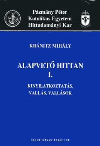 Kránitz Mihály - Alapvető hittan I. - Kinyilatkoztatás, vallás, vallások
