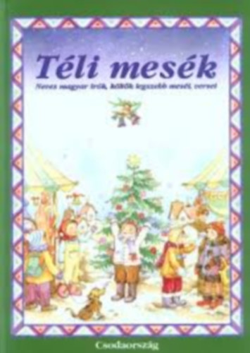 Csörgő A.; Lovász A. - Téli mesék - Neves magyar írók, költők legszebb meséi, versei