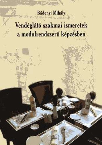 Bádonyi Mihály - Vendéglátó szakmai ismeretek a modulrendszerű képzésben