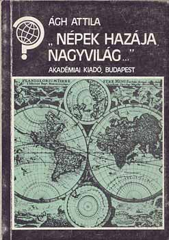 Ágh Attila - "Népek hazája, nagyvilág..."