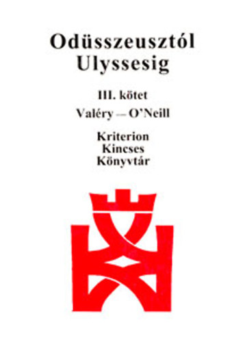 K. Jakab Antal - Paul Valry - John Galsworthy - Odsszeusztl Ulyssesig III. ktet - Valrv - O'Neill - Vilgirodalmi szveggyjtemny