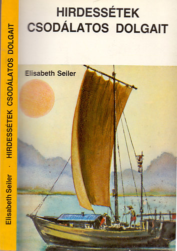 Elisabeth Seiler - Hirdess�tek csod�latos dolgait - �tjai csod�latosak (Egy misszion�riusn� �lm�nyei II - III. E. Maurhofer feldolgoz�s�ban)