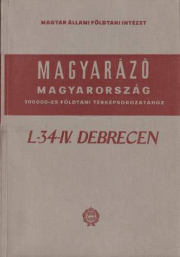 L-34-IV. Debrecen (Magyarz Magyarorszg 200 000-es fldtani trkpsorozathoz)