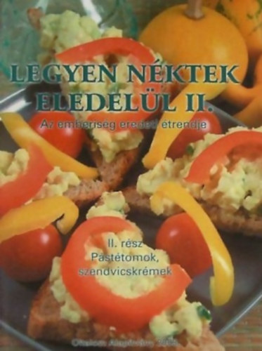 Nagy Zsuzsa - Legyen n�ktek eledel�l II. - Az emberis�g eredeti �trendje - P�st�tomok, szendvicskr�mek