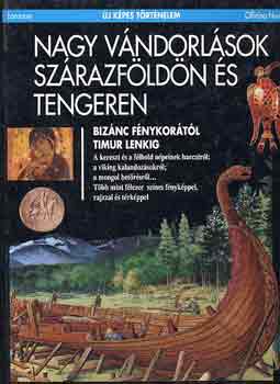 Nagy vándorlások szárazföldön és tengeren - Bizánc fénykorától Timur Lenkig (Új képes történelem)