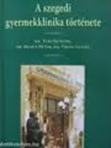 Dr. T�ri S�ndor-Dr. Hencz P�ter-Dr. Vir�g Istv�n - A szegedi gyermekklinika t�rt�nete