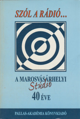 Sz�l a r�di�... A marosv�s�rhelyi st�di� 40 �ve - 1958-1998