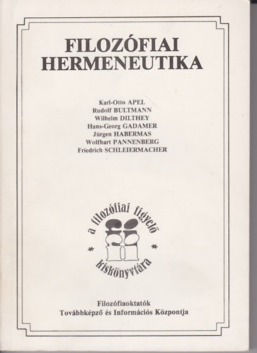 Karl-Otto Apel; Rudolf Bultmann; Wilhelm Dilthey; Hans-Georg Gadamer; J�rgen Habermas; Wolfhart Pannenberg; Friedrich Schleiermacher - Filoz�fiai hermeneutika (sz�veggy�jtem�ny)