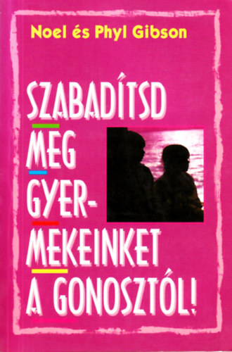 Noel & Phyl Gibson - Szabadítsd meg gyermekeinket a gonosztól!