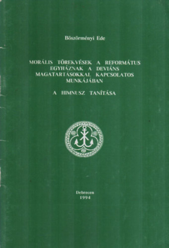 B�sz�rm�nyi Ede - Mor�lis t�rekv�sek a reform�tus egyh�znak a devi�ns magatart�sokkal kapcsolatos mink�j�ban - A Himnusz tan�t�sa