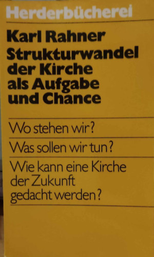 Karl Rahner - Strukturwandel der Kirche als Aufgabe und Chance (Herderbcherei Band 446)