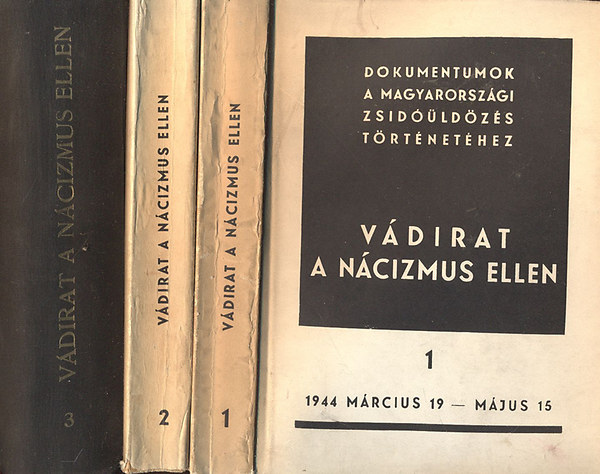 Karsai Elek  (szerk.); Benoschofsky Ilona (szerk.) - Vdirat a ncizmus ellen - Dokumentumok a magyarorszgi zsidldzs trtnethez  I-III.