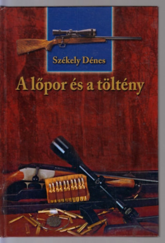 Székely Dénes - A lőpor és a töltény