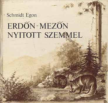 Schmidt Egon - Erd�n-mez�n nyitott szemmel