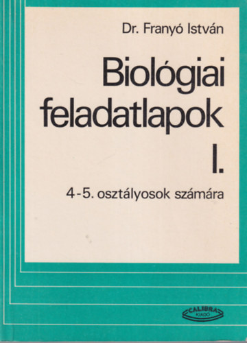 Dr. Franyó István - Biológiai feladatlapok I. 4-5. osztályosok számára