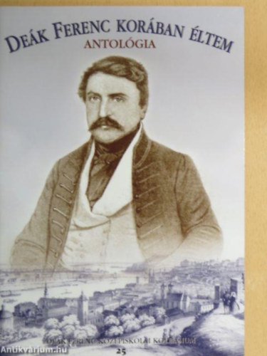 Kov�cs Farkas B�la - De�k Ferenc kor�ban �ltem - Antol�gia