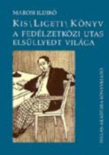 Kis/Ligeti/K�nyv A fed�lzetk�zi utas els�llyedt vil�ga