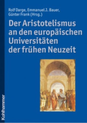 Emmanuel J. Bauer, Günter Frank Rolf Darge - Der Aristotelismus an den europäischen Universitäten der frühen Neuzeit
