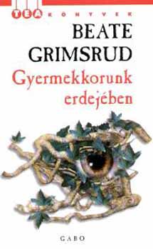 Beate Grimsrud - Gyermekkorunk erdejében