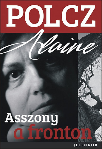 Polcz Alaine - Asszony a fronton