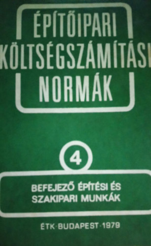 Építőipari költségszámítási normák 4. Befejező építési és szakipari munkák