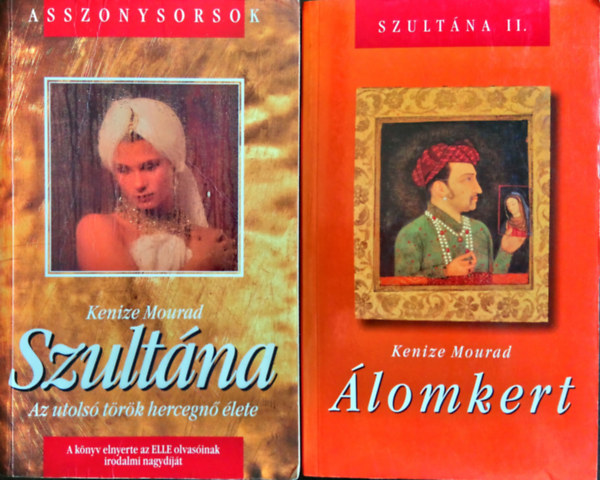 Kenizé Mourad - Szultána (Az utolsó török hercegnő élete) + Álomkert (Szultána II.)