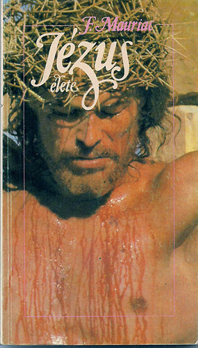 Francois Mauriac - Jézus élete (Mauirac)