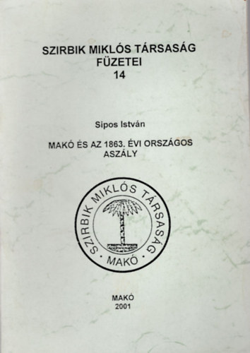 Sipos István - Makó és az 1863. évi országos aszály- Szirbik Miklós Társaság füzetei 14