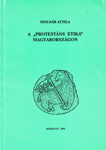 Molnár Attila - A "protestáns etika" Magyarországon (A puritán erkölcs és hatása)