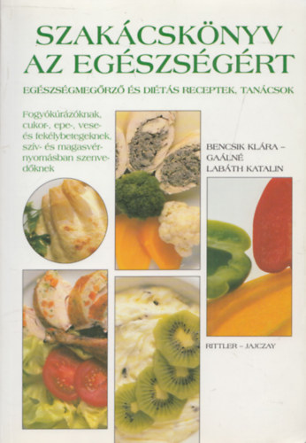 Ga�ln� Lab�th Katalin Bencsik Kl�ra - Szak�csk�nyv az eg�szs�g�rt