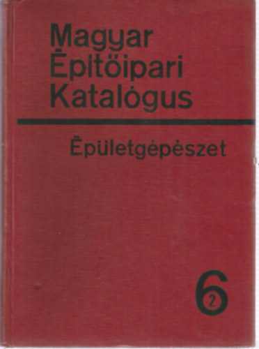Dr. Fekete Iván (szerk.) - Magyar Építőipari Katalógus 1/6/2 - Épületgépészet