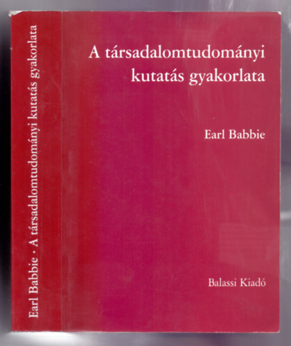 Earl Babbie - A társadalomtudományi kutatás gyakorlata (Hatodik, átdolgozott kiadás)