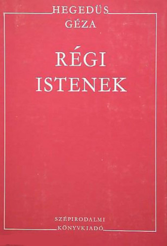 Hegeds Gza - Rgi istenek (Az Isten s a rszegek - A vgzet sgora - Blvnyrombolk - Az rklt bejrata)